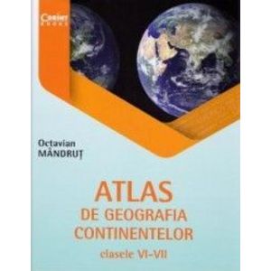 Atlas de geografia continentelor. Clasele 6-8 - Octavian Mandrut imagine