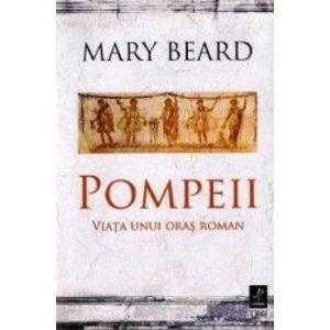 Pompeii viata unui oras roman - Mary Beard imagine