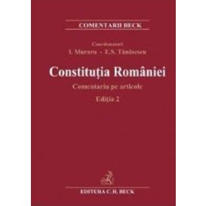 Constitutia Romaniei. Comentariu pe articole Ed.2 - Ioan Muraru Elena Simina Tanasescu imagine