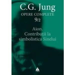 Opere complete 92 - Aion.Contributii la simbolistica sinelui - C.G. Jung imagine