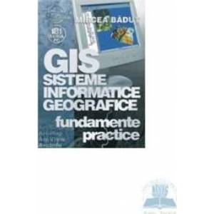 Gis sisteme informatice geografice - Fundamente Practice - Mircea Badut imagine