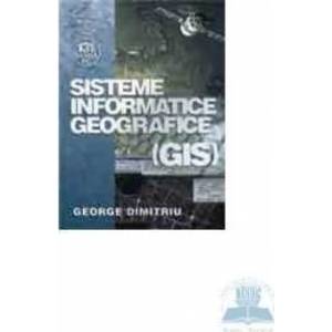 Sisteme Informatice Geografice Gis - George Dimitriu imagine