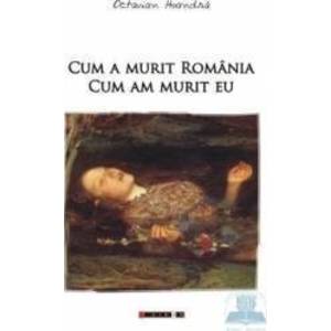 Cum a murit Romania cum am murit eu - Octavian Hoandra imagine