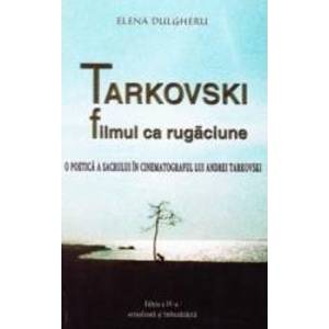 Tarkovski filmul ca rugaciune ed.4 - Elena Dulgheru imagine