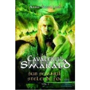 Cavalerii de smarald vol. 1 Sub semnul stelei de foc - Anne Robillard imagine