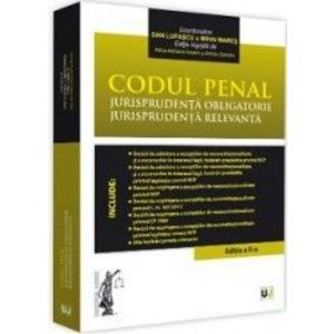 Codul penal. Jurisprudenta obligatorie. Jurisprudenta relevanta Ed.2 - Dan Lupascu Mihai Mares imagine