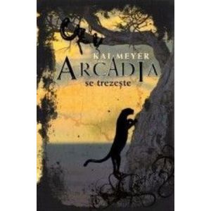 Arcadia se trezeste - Kai Meyer imagine