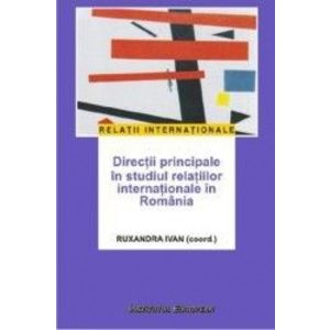 Directii principale in studiul relatiilor internationale in Romania - Ruxandra Ivan imagine