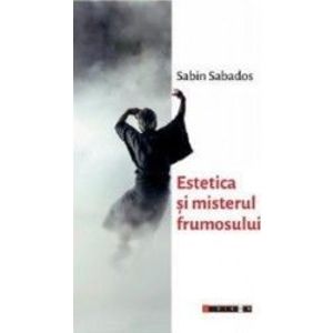 Estetica si misterul frumosului - Sabin Sabados imagine