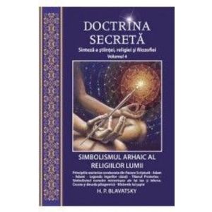 Doctrina secreta Vol.4 Sinteza a stiintei religiei si filozofiei - H.P. Blavatsky imagine
