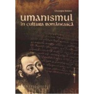 Umanismul in cultura romaneasca - Gheorghe Bobana imagine