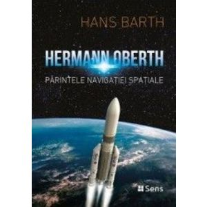 Hermann Oberth. Parintele navigatiei spatiale - Hans Barth imagine
