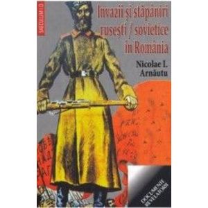Invazii si stapaniri rusestisovietice in Romania - Nicolae I. Arnautu imagine