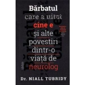 Barbatul care a uitat cine e si alte povestiri dintr-o viata de neurolog - Dr. Niall Tubridy imagine