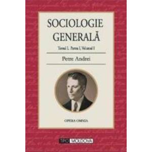 Sociologie generala. Tomul I partea I volumul 1 - Petre Andrei imagine