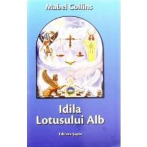 Idila Lotusului Alb - Mabel Collins imagine