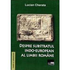 Despre subsbstratul indo-european al limbii romane - Lucian Cherata imagine
