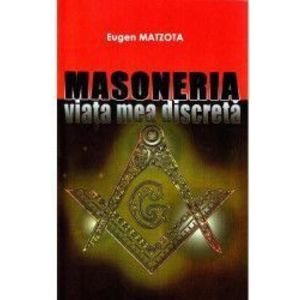 Masoneria viata mea discreta - Eugen Matzota imagine
