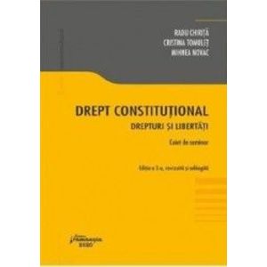 Drept constitutional. Drepturi si libertati. Caiet de seminar Ed.3 - Radu Chirita Cristina Tomulet imagine