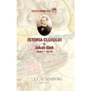 Istoria Clujului Vol.3 - Jakab Elek imagine