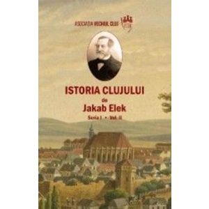 Istoria Clujului Vol.2 - Jakab Elek imagine