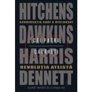 Cei patru calareti. Conversatia care a declansat revolutia ateista - Hitchens Dawkins Harris Dennett imagine