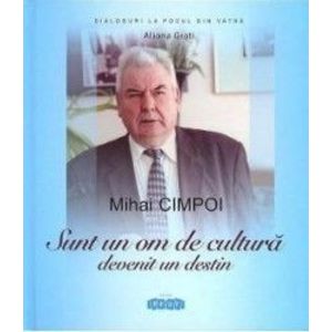 Mihai Cimpoi. Sunt un om de cultura devenit un destin - Mihai Cimpoi Aliona Grati imagine