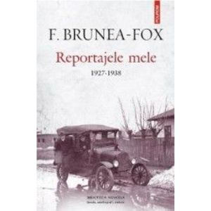 Reportajele mele 1927-1938 - F. Brunea-Fox imagine