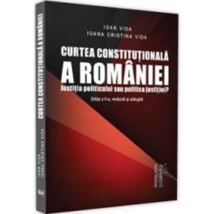 Curtea Constitutionala a Romaniei Ed.2 - Ioan Vida Ioana Cristina Vida imagine