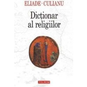 Dictionar al religiilor - Mircea Eliade Ioan Petru Culianu imagine