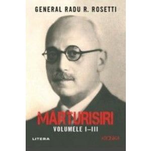 Marturisiri. Volumele 1-3 - Radu R. Rosetti imagine