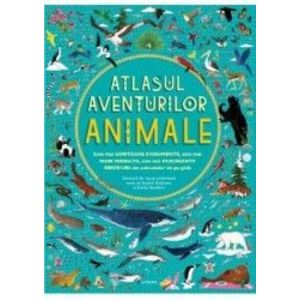 Atlasul aventurilor. Animale - Rachel Williams Emily Hawkins imagine