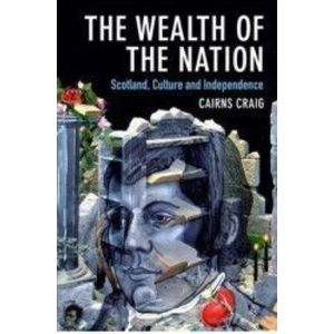 The Wealth of the Nation Scotland Culture and Independence - Cairns Craig imagine