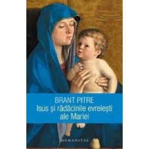 Isus si radacinile evreiesti ale Mariei - Brant Pitre imagine