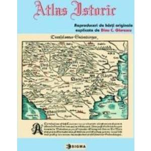 Atlas istoric - Reproduceri de harti originale explicate de Dinu C. Giurescu imagine