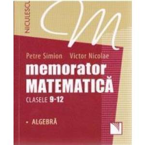 Memorator matematica cls 9-12 Algebra - Petre Simion Victor Nicolae imagine