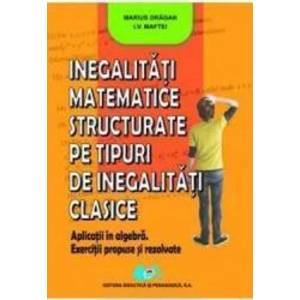 Inegalitati matemtice structurate pe tipuri de inegalitati clasice - Marius Dragan I.V. Maftei imagine