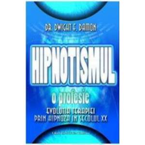 Hipnotismul o profesie - Dwight F. Damon imagine