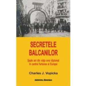 Secretele Balcanilor - Charles J. Vopicka imagine
