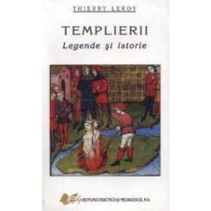 Templierii Legende Si Istorie - Thierry Leroy imagine