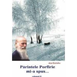 Parintele Porfirie MI-A Spus... Vol.2 - Ana Kostaku imagine