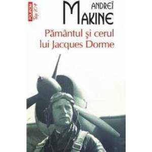 Pamantul si cerul lui Jacques Dorme - Andrei Makine imagine