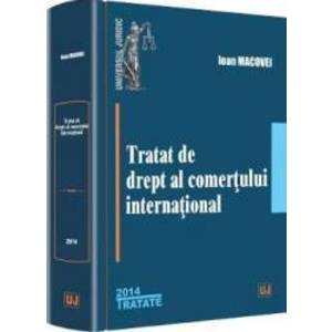 Tratat De Drept Al Comertului International Ed.2014 - Ioan Macovei imagine