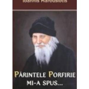 Parintele Porfirie Mi-A Spus... - Ioannis Marousiotis imagine