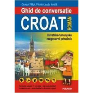 Ghid De Conversatie Croat-Roman - Goran Filipi Florin-Lazar Ionila imagine