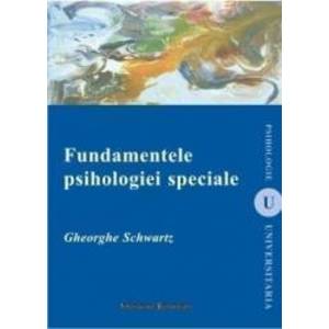 Fundamentele psihologiei speciale - Gheorghe Schwartz imagine