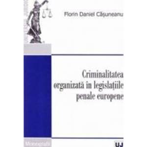 Criminalitatea organizata in legislatiile penale europene - Florin Daniel Casuneanu imagine