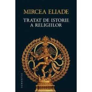 Tratat de istorie a religiilor ed.2013 - Mircea Eliade imagine