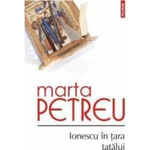 Ionescu in tara tatalui - Marta Petreu imagine