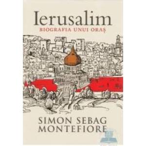 Ierusalim biografia unui oras - Simon Sebag Montefiore imagine